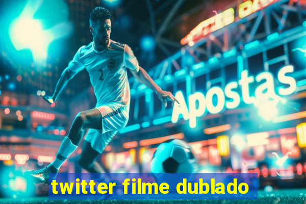 twitter filme dublado